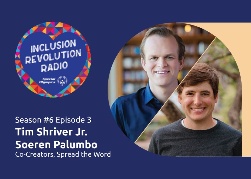 Graphic includes Inclusion Revolution Radio logo and a photo of Tim Shriver Jr. And Soeren Palumbo with text that reads, “Season #6 Episode 3 Tim Shriver Jr. Soeren Palumbo Co-Creators, Spread the Word”