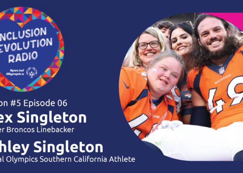 Inclusion Revolution Radio logo; photo of Ashley and Alex Singleton with text that reads, “Season #5 Episode 06 Alex Singleton Denver Broncos Linebacker Ashley Singleton Special Olympics Southern California Athlete.”