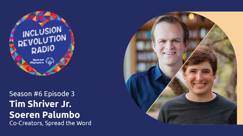 Graphic includes Inclusion Revolution Radio logo and a photo of Tim Shriver Jr. And Soeren Palumbo with text that reads, “Season #6 Episode 3 Tim Shriver Jr. Soeren Palumbo Co-Creators, Spread the Word”