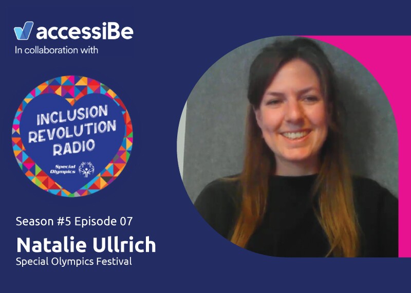 Graphic includes accessiBe and Inclusion Revolution Radio logo and a photo of Natalie Ullrich smiling with text that reads “Season #5 Episode 07 Natalie Ullrich Special Olympics Festival.”