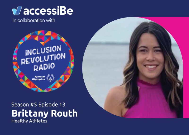 Graphic includes accessiBe and Inclusion Revolution Radio logo and a photo of Brittany Routh with text that reads “Season #5 Episode 13 Brittany Routh Healthy Athletes.”